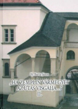 Ha Zemplin vármegyét az útas visgálja II. - Adattár Zemplén megye 18. századvégi történetéhez termékhez kapcsolódó kép