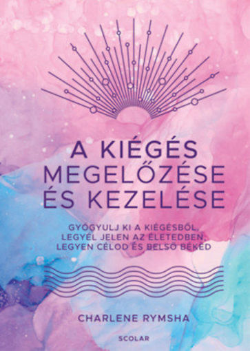 A kiégés megelőzése és kezelése - Gyógyulj ki a kiégésből, legyél jelen az életedben, legyen célod és belső békéd termékhez kapcsolódó kép