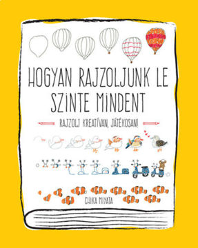 Hogyan rajzoljunk le szinte mindent - Rajzolj kreatívan, játékosan! termékhez kapcsolódó kép