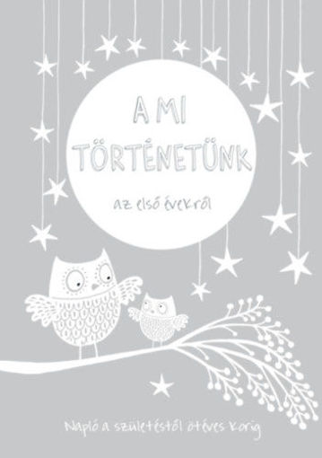 A mi történetünk az első évekről - Napló a születéstől ötéves korig termékhez kapcsolódó kép