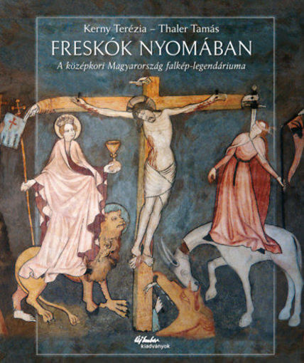 Freskók nyomában - A középkori Magyarország falkép-legendáriuma termékhez kapcsolódó kép