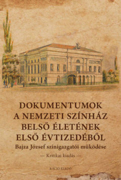 Dokumentumok a Nemzeti Színház belső életének első évtizedéből - Bajza József színigazgatói működése - Kritikai kiadás termékhez kapcsolódó kép