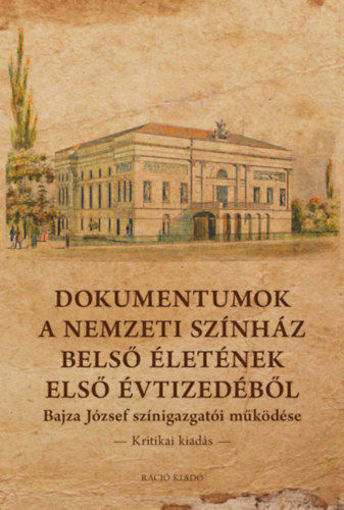 Dokumentumok a Nemzeti Színház belső életének első évtizedéből - Bajza József színigazgatói működése - Kritikai kiadás termékhez kapcsolódó kép
