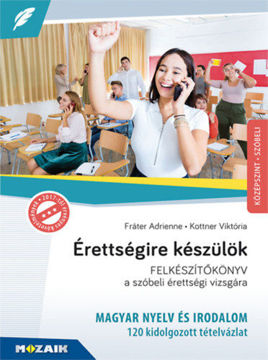 Érettségire készülök - Magyar nyelv és irodalom - Középszint, szóbeli - 120 kidolgozott tételvázlat - MS-2374U termékhez kapcsolódó kép