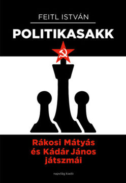 Politika-sakk - Rákosi Mátyás és Kádár János játszmái termékhez kapcsolódó kép