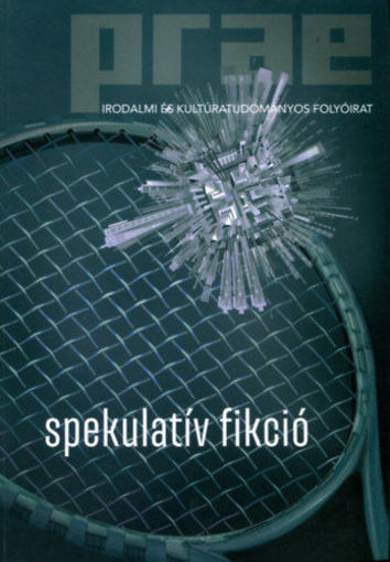 Prae irodalmi és kultúrtudományos folyóirat - 2020/4 - Spekulatív fikció termékhez kapcsolódó kép