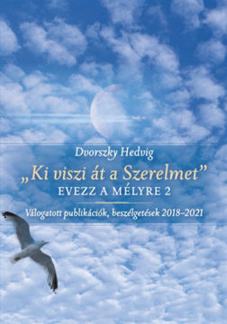 "Ki viszi át a Szerelmet" - Evezz a mélyre 2 - Válogatott publikációk, beszélgetések 2018-2021 termékhez kapcsolódó kép