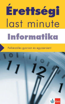 Érettségi Last minute - Informatika - Felkészülés gyorsan és egyszerűen! - letölthető mellékletekkel termékhez kapcsolódó kép