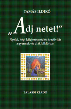 "Adj netet!" - Nyelvi, képi kifejezésmód és kreativitás a gyermek és diákfolklórban termékhez kapcsolódó kép