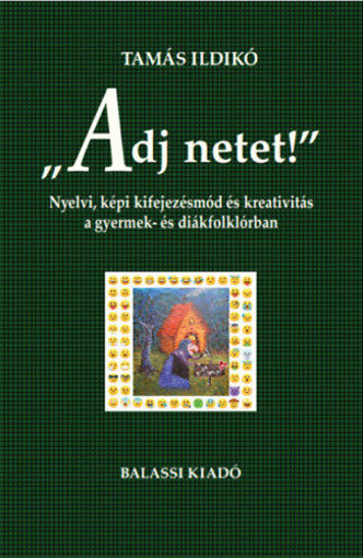 "Adj netet!" - Nyelvi, képi kifejezésmód és kreativitás a gyermek és diákfolklórban termékhez kapcsolódó kép