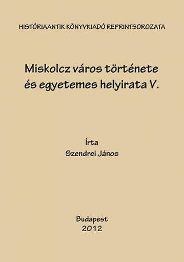 Miskolcz város története és egyetemes helyirata V. - 1800-1910 termékhez kapcsolódó kép