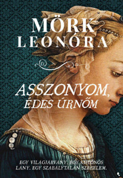 Asszonyom, édes úrnőm - Egy világjárvány. Egy különös lány. Egy szabálytalan szerelem. termékhez kapcsolódó kép