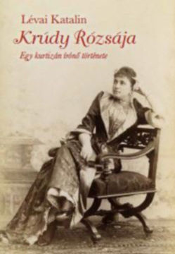 Krúdy rózsája - Egy kurtizán írónő története termékhez kapcsolódó kép