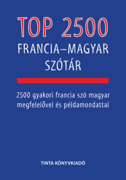 Top 2500 francia-magyar szótár - 2500 gyakori francia szó magyar megfelelővel és példamondattal termékhez kapcsolódó kép