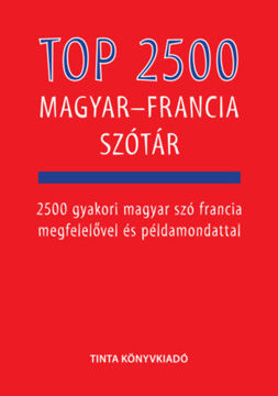 Top 2500 magyar-francia szótár - 2500 gyakori magyar szó francia megfelelővel és példamondattal termékhez kapcsolódó kép