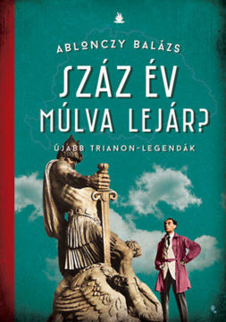 Száz év múlva lejár? - Újabb Trianon-legendák termékhez kapcsolódó kép