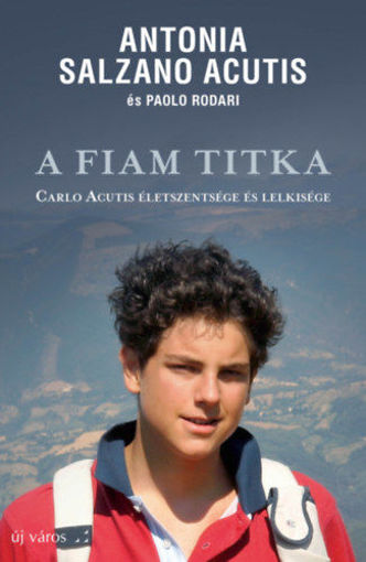 A fiam titka - Carlo Acutis életszentsége és lelkisége termékhez kapcsolódó kép