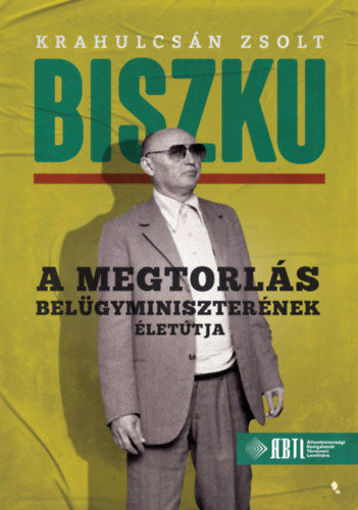 Biszku - A megtorlás belügyminiszterének életútja termékhez kapcsolódó kép