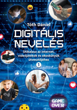 Digitális nevelés 1. - Útikalauz az internet, videojátékok és okoskütyük útvesztőjéhez termékhez kapcsolódó kép