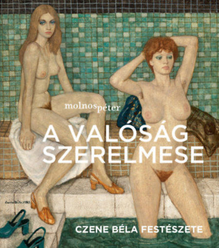 A valóság szerelmese - Czene Béla festészete termékhez kapcsolódó kép