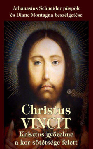 Christus Vincit - Krisztus győzelme a kor sötétsége felett - Athanasius Schneider püspök és Diane Montagna beszélgetése termékhez kapcsolódó kép