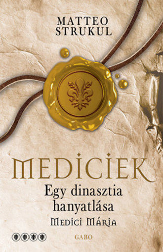 Mediciek - Egy dinasztia hanyatlása - Medici Mária - Mediciek 4. termékhez kapcsolódó kép