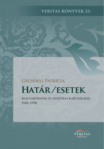 Határ/esetek - Magyarország és Ausztria kapcsolatai 1945-1990 termékhez kapcsolódó kép