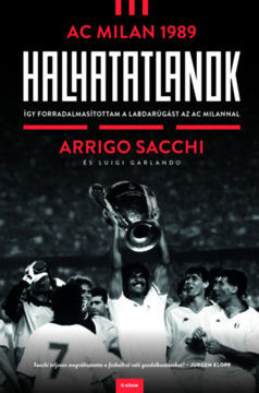 Halhatatlanok - AC Milan 1989 - Így forradalmasítottam a labdarúgást az AC Milannal termékhez kapcsolódó kép