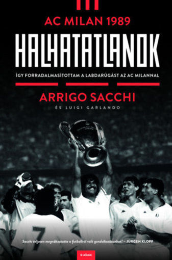Halhatatlanok - AC Milan 1989 - Így forradalmasítottam a labdarúgást az AC Milannal termékhez kapcsolódó kép