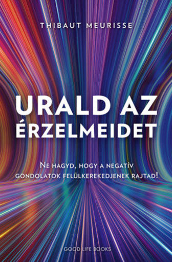 Urald az érzelmeidet - Ne hagyd, hogy a negatív gondolatok felül kerekedjenek rajtad! termékhez kapcsolódó kép