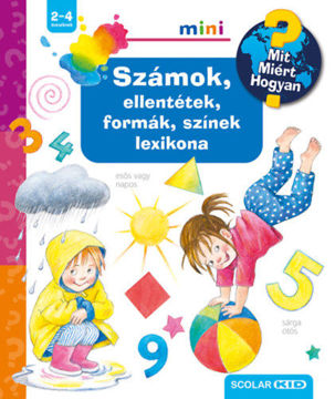 Számok, ellentétek, formák, színek lexikona - Mit? Miért? Hogyan? mini termékhez kapcsolódó kép