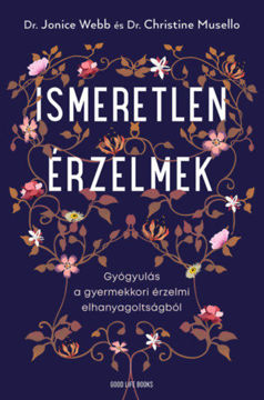 Ismeretlen érzelmek - Gyógyulás a gyermekkori érzelmi elhanyagoltságból termékhez kapcsolódó kép