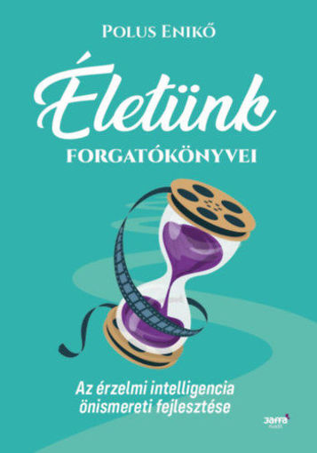 Életünk forgatókönyvei - Az érzelmi intelligencia önismereti fejlesztése termékhez kapcsolódó kép