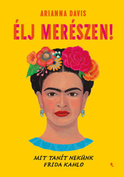 Élj merészen! - Mit tanít nekünk Frida Kahlo termékhez kapcsolódó kép