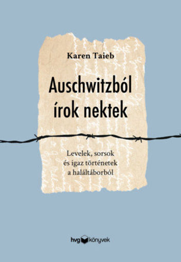 Auschwitzból írok nektek - Levelek, sorsok és igaz történetek a haláltáborból termékhez kapcsolódó kép