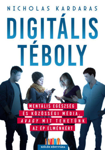Digitális téboly - Mentális egészség és közösségi média, avagy mit tehetünk az ép elménkért termékhez kapcsolódó kép