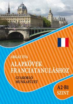 Alapkövek franciatanuláshoz A2-B1 szint - Gyakorló munkafüzet termékhez kapcsolódó kép