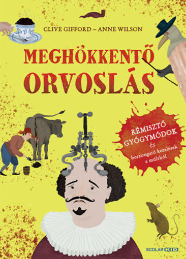 Meghökkentő orvoslás - Rémisztő gyógymódok és borzongató kezelések a múltból termékhez kapcsolódó kép