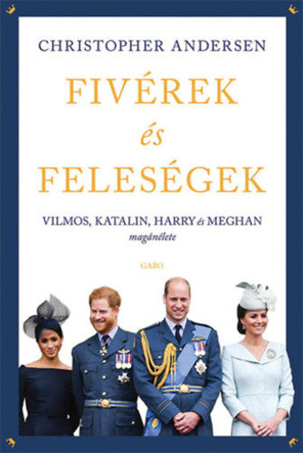 Fivérek és feleségek - Vilmos, Katalin, Harry és Meghan magánélete termékhez kapcsolódó kép