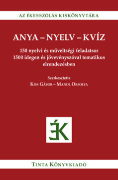 Anya-nyelv-kvíz - 150 nyelvi és műveltségi feladatsor 1500 idegen és jövevényszóval tematikus elrendezésben termékhez kapcsolódó kép
