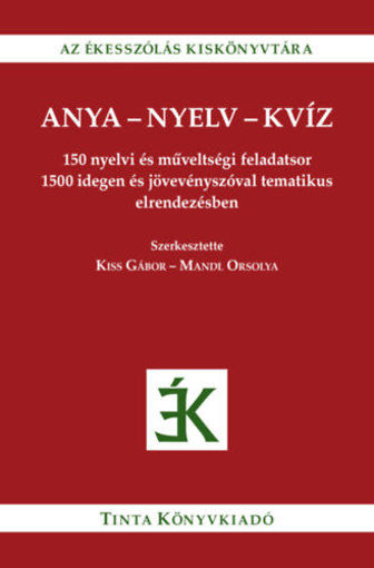 Anya-nyelv-kvíz - 150 nyelvi és műveltségi feladatsor 1500 idegen és jövevényszóval tematikus elrendezésben termékhez kapcsolódó kép