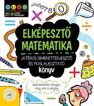 Elképesztő matematika - Játékos ismeretterjesztő és foglalkoztató könyv - Szórakoztató tények, meg ami a lényeg termékhez kapcsolódó kép