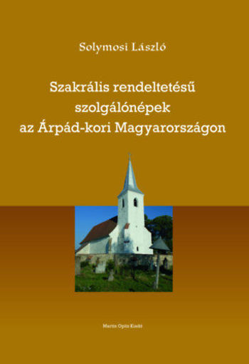 Szakrális rendeltetésű szolgálónépek az Árpád-kori Magyarországon termékhez kapcsolódó kép