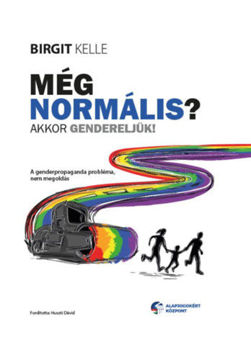 Még normális? Akkor gendereljük! - A genderpropaganda probléma, nem megoldás termékhez kapcsolódó kép