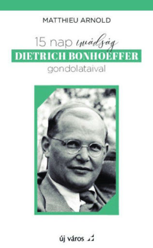 15 nap imádság Dietrich Bonhoeffer gondolataival termékhez kapcsolódó kép