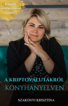 Kriptovalutákról Konyhanyelven - Képződj átverhetetlenné velem termékhez kapcsolódó kép