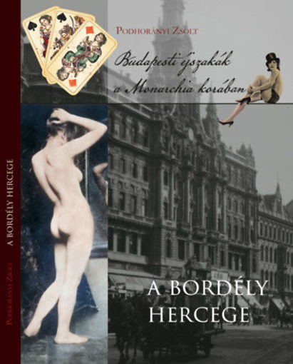 A bordély hercege - Budapesti éjszakák a Monarchia korában termékhez kapcsolódó kép
