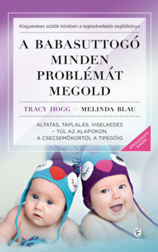 A babasuttogó minden problémát megold - Altatás, táplálás, viselkedés - túl az alapokon, a csecsemőkortól a tipegőig termékhez kapcsolódó kép