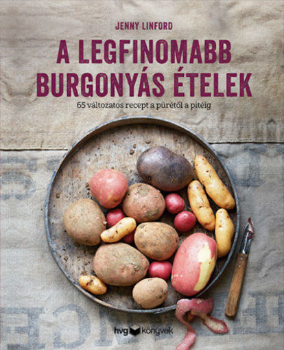 A legfinomabb burgonyás ételek - 65 változatos recept a pürétől a pitéig termékhez kapcsolódó kép