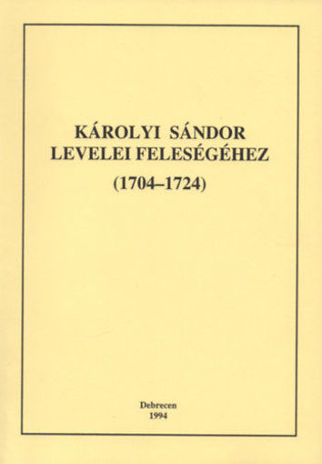 Károlyi Sándor levelei feleségéhez (1704-1724) - I. kötet - I. kötet (1704-1719) termékhez kapcsolódó kép
